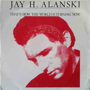 Jay H. Alanski - That's How The World Is Turning Now download mp3