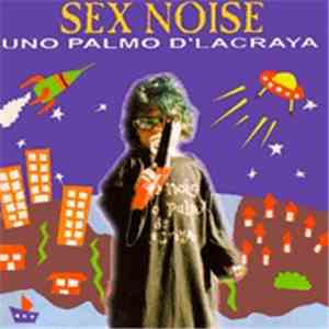 Sex Noise - Uno Palmo D'Lacraya download mp3