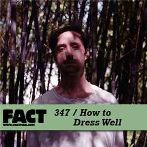 How To Dress Well - FACT Mix 347 download mp3