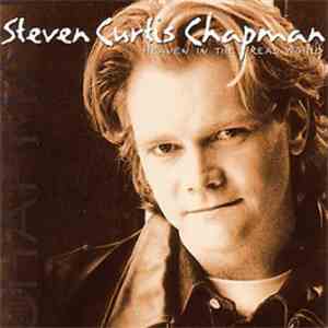 Steven Curtis Chapman - Heaven In The Real World download mp3