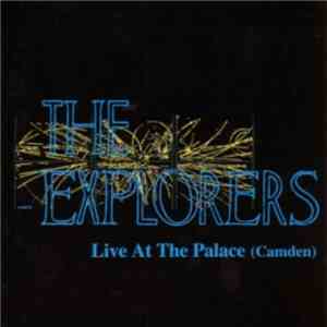 The Explorers  - Live At The Palace ( Camden ) download mp3