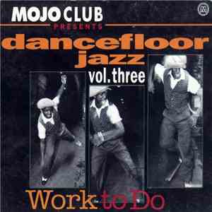 Various - Mojo Club Presents Dancefloor Jazz Vol. Three (Work To Do) download mp3