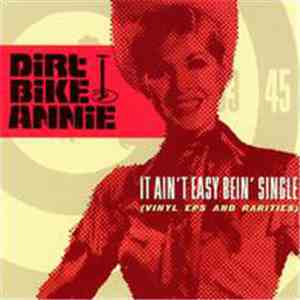 Dirt Bike Annie - It Ain't Easy Bein' Single (Vinyl EPs And Rarities) download mp3