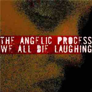 The Angelic Process - We All Die Laughing download mp3