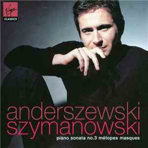 Anderszewski - Szymanowski - Piano Sonata No. 3 / Métopes / Masques download mp3