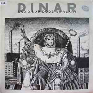Dinar  - Kad Dinar Dođe Na Vlast download mp3