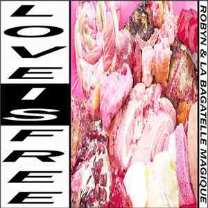 Robyn & La Bagatelle Magique - Love Is Free mp3 download