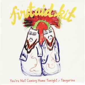First Aid Kit - You're Not Coming Home Tonight / Tangerine download mp3
