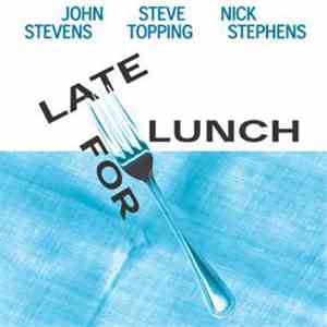 John Stevens  / Steve Topping / Nick Stephens - Late For Lunch mp3 download