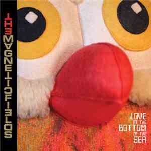 The Magnetic Fields - Love At The Bottom Of The Sea download mp3