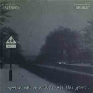 Lazerboy / Quigley - Spring Will Be A Little Late This Year ... mp3 download