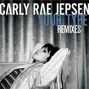 Carly Rae Jepsen - Your Type (Remixes) download mp3