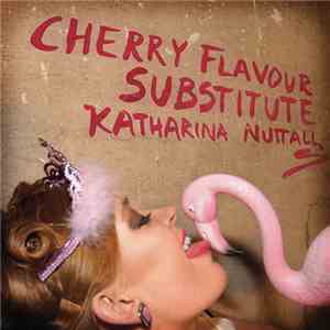 Katharina Nuttall - Cherry Flavour Substitute download mp3