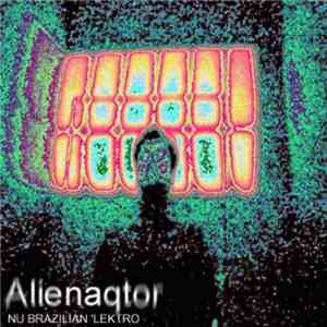 AlienAqtor - New Brazilian 'Lektro: Máquinas Sacodem Tudo download mp3