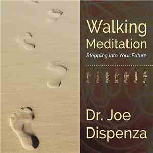 Dr. Joe Dispenza - Walking Meditation: Stepping Into Your Future download mp3