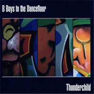 Thunderchild - B Boys To The Dancefloor mp3 download