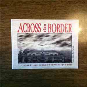 Across The Border - ... Out In The Sparrows Yard download mp3