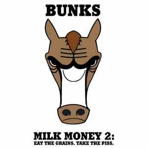 Bunks - Milk Money 2: Eat The Grains. Take The Piss. download mp3