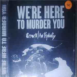 Error X / Antiphaty - We're Here To Murder You download mp3