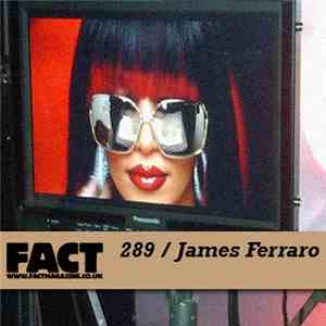 James Ferraro - FACT Mix 289 download mp3