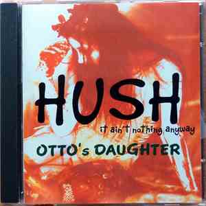 Otto's Daughter - Hush (It Ain't Anything Anyway) download mp3