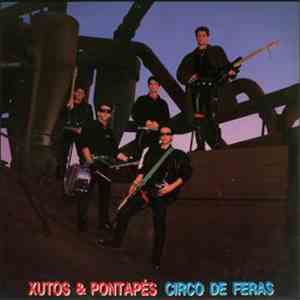 Xutos & Pontapés - Circo De Feras download mp3