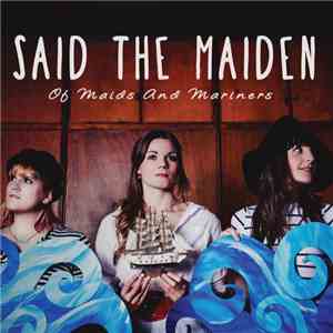 Said The Maiden - Of Maids And Mariners download mp3