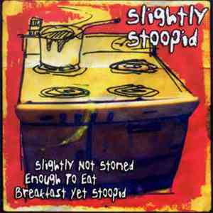 Slightly Stoopid - Slightly Not Stoned Enough to Eat Breakfast Stoopid download mp3