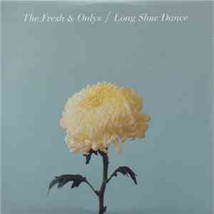 The Fresh & Onlys - Long Slow Dance download mp3