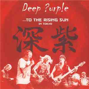 Deep Purple - ...To The Rising Sun (In Tokyo) download mp3