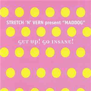 Stretch 'N' Vern Present "Maddog" - Get Up! Go Insane! mp3 download