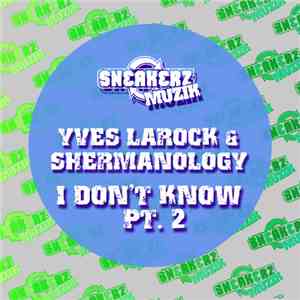 Yves Larock & Shermanology - I Don't Know - Pt. 2 download mp3