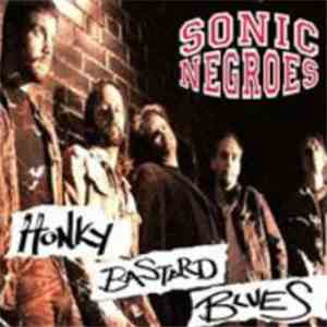 Sonic Negroes - Honky Bastard Blues download mp3