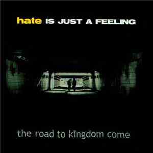 Hate Is Just A Feeling - The Road To Kingdom Come download mp3