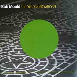 Bob Mould - The Silence Between Us download mp3