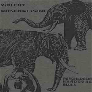 Violent Onsen Geisha - Psychedelic Hardcore Blues download mp3