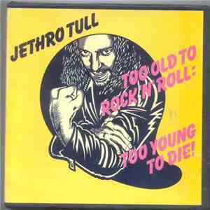 Jethro Tull - Too Old To Rock N' Roll : Too Young To Die mp3 download