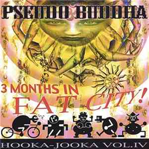 Pseudo Buddha - 3 Months In Fat City! - Hooka-Jooka Vol. IV download mp3