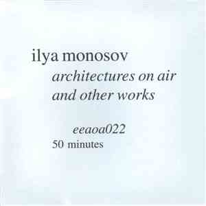 Ilya Monosov - Architectures On Air And Other Works mp3 download