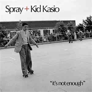 Spray + Kid Kasio - It's Not Enough download mp3