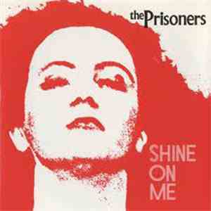 The Prisoners - Shine On Me download mp3