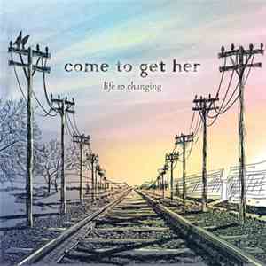 Come To Get Her - Life So Changing download mp3