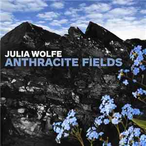 Julia Wolfe - Anthracite Fields download mp3