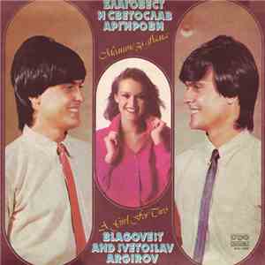 Благовест И Светослав Аргирови - Момиче За Двама = A Girl For Two download mp3