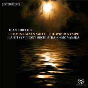Jean Sibelius / Lahti Symphony Orchestra, Osmo Vänskä - Lemminkäinen Suite • The Wood Nymph download mp3