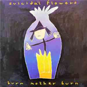 Suicidal Flowers - Burn Mother Burn download mp3