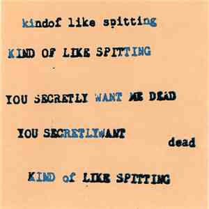 Kind Of Like Spitting - You Secretly Want Me Dead download mp3