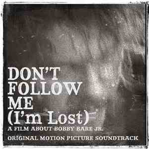 Bobby Bare Jr. - Don’t Follow Me (I’m Lost) (A Film About Bobby Bare Jr.) (Original Motion Picture Soundtrack) mp3 download