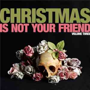 Various - Christmas Is Not Your Friend – Volume Three download mp3
