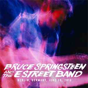 Bruce Springsteen And The E Street Band - Berlin, Germany, June 19, 2016 mp3 download